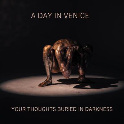 A Day In Venice (Italy) : Your Thoughts Buried In Darkness (alternativo/progressivo/gótico) - Notícias - Arrepio Produções - Patos de Minas/MG