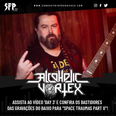 ALCOHOLIC VORTEX : Assista ao vídeo ‘Day 3’ e confira os bastidores das gravações do baixo para “Space Traumas Part II”! - Notícias - Arrepio Produções - Patos de Minas/MG