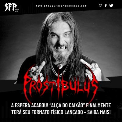PROSTIBULUS: A espera acabou! “Alça Do Caixão” finalmente terá seu formato físico lançado – saiba mais! - Notícias - Arrepio Produções - Patos de Minas/MG