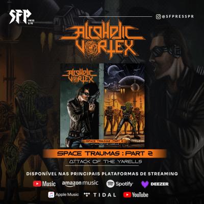 ALCOHOLIC VORTEX: ELE ESTÁ ENTRE NÓS - Ouça agora - Space Traumas: Part 2 - Attack Of The Yarells - Notícias - Arrepio Produções - Patos de Minas/MG